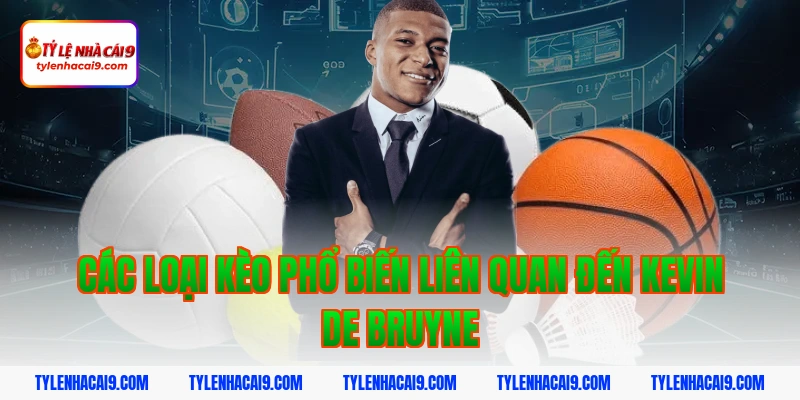 Các Loại Kèo Phổ Biến Liên Quan Đến Kevin De Bruyne