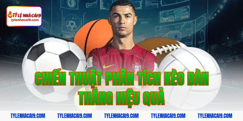 Chiến thuật phân tích kèo bàn thắng hiệu quả