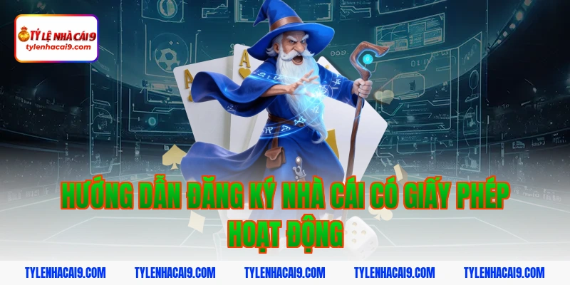 Hướng dẫn đăng ký nhà cái có giấy phép hoạt động