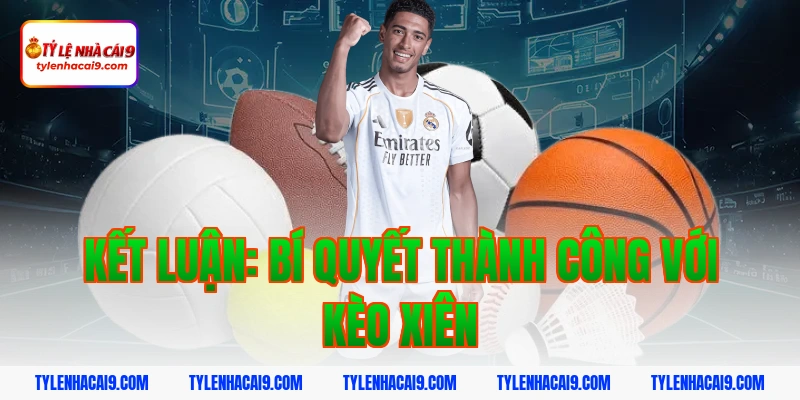 Kết luận: Bí quyết thành công với kèo xiên