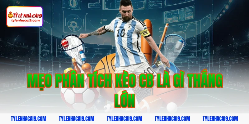 Mẹo phân tích kèo cb là gì thắng lớn