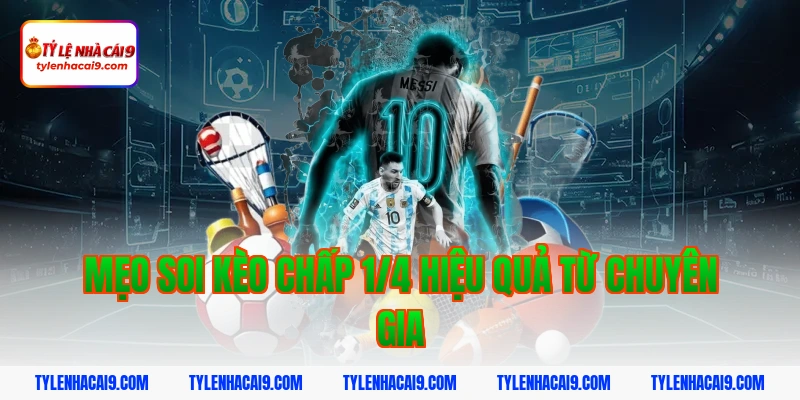 Mẹo soi kèo chấp 1/4 hiệu quả từ chuyên gia