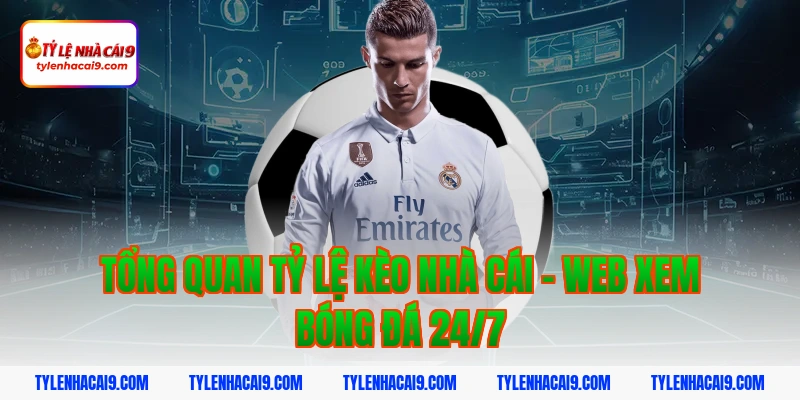 Tổng quan tỷ lệ kèo nhà cái – Web xem bóng đá 24/7