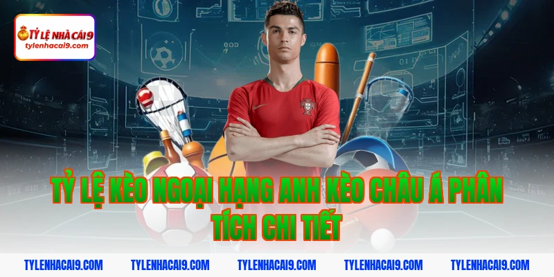 Tỷ lệ kèo ngoại hạng anh kèo châu Á phân tích chi tiết