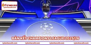 Tin Xác Định Hai Cặp Bán Kết Champions League 2025/26