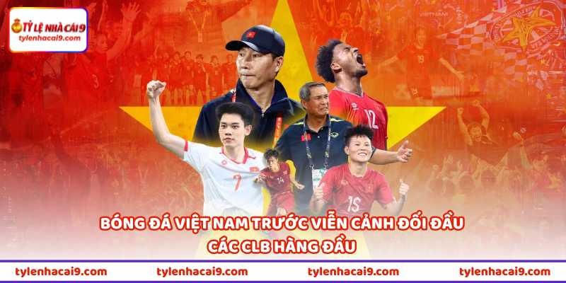 Bóng đá Việt Nam trước viễn cảnh đối đầu các CLB hàng đầu