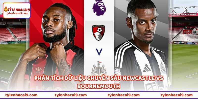 Phân tích dữ liệu chuyên sâu Newcastle vs Bournemouth