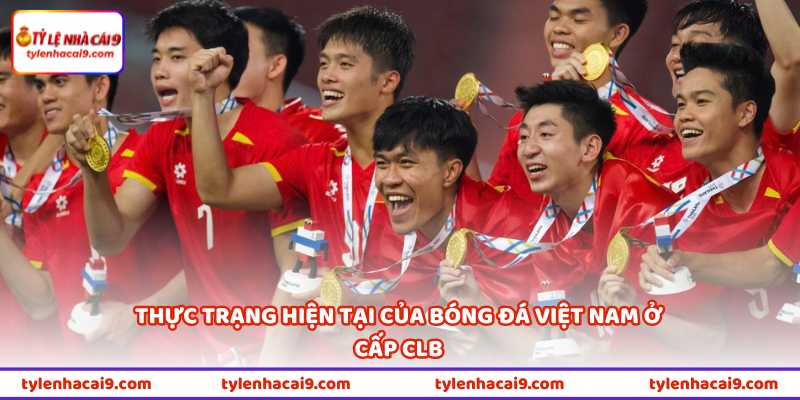 Thực trạng hiện tại của bóng đá Việt Nam ở cấp CLB