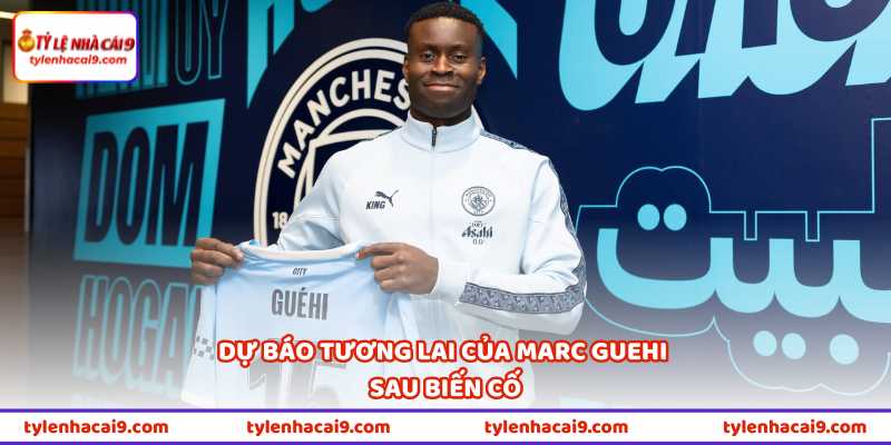 Dự báo tương lai của Marc Guehi sau biến cố